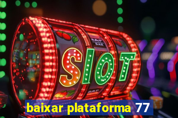 baixar plataforma 77